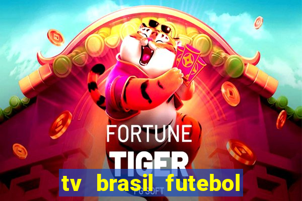 tv brasil futebol da hora